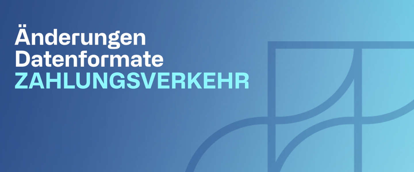 Änderung Datenformate Zahlungsverkehr
